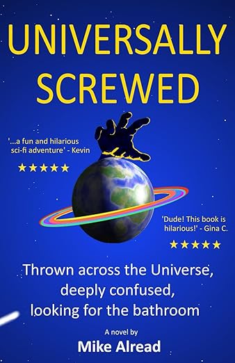 Universally Screwed: Thrown accross the universe, deeply confused, looking for the bathroom.